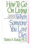 How To Go On Living When Someone You Love Dies
